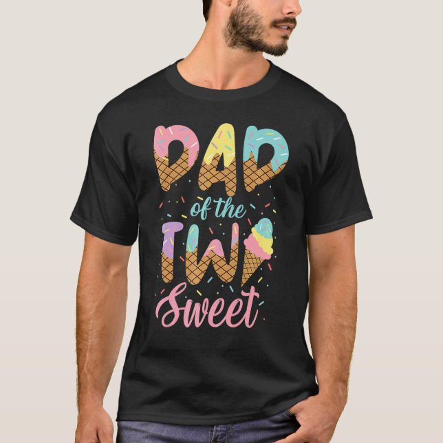 Dad Of The Two Sweet Birthday Girl Ice Cream  2nd T-Shirt (Front)