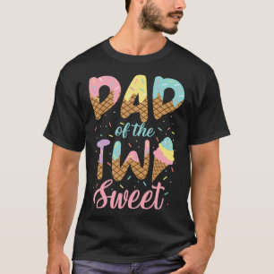 Dad of the Two Sweet Birthday Girl Ice Cream Lover T-Shirt