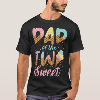 Dad of the Two Sweet Birthday Girl Ice Cream Lover T-Shirt