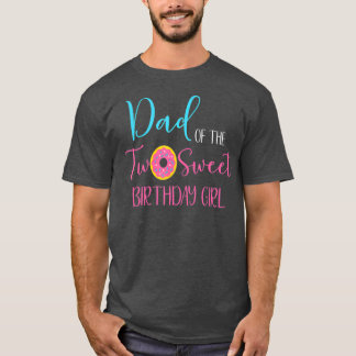 Dad of the Two Sweet Birthday Girl  Two Year Old T-Shirt