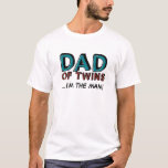 Dad of Twins...I'm the man! T-Shirt<br><div class="desc">Dad of Twins... I'm the man! T-shirts for all the proud Fathers.</div>