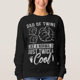 Dad Of Twins Twice As Cool Twin Dad Twin Father Sweatshirt