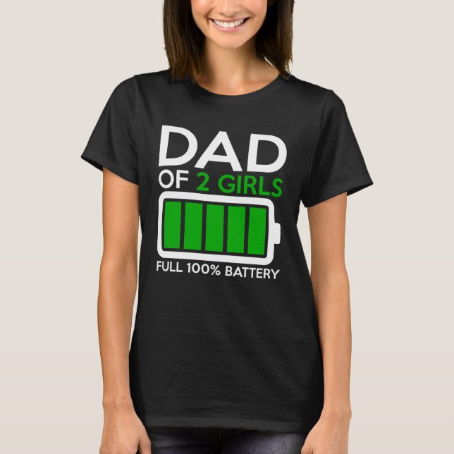 Dad Of Two Girls Full Battery For Men Dad Father T-Shirt (Front)