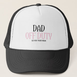 Dad Off Duty Go Ask Your Mom Funny Trucker Hat