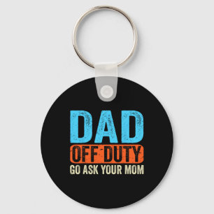 Dad Off Duty Go Ask Your Mum Men Parents Fathers D Key Ring