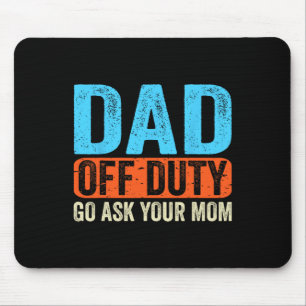 Dad Off Duty Go Ask Your Mum Men Parents Fathers D Mouse Pad