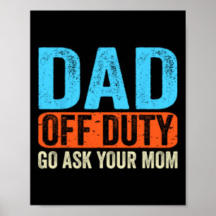 Dad Off Duty Go Ask Your Mum Men Parents Fathers D Poster