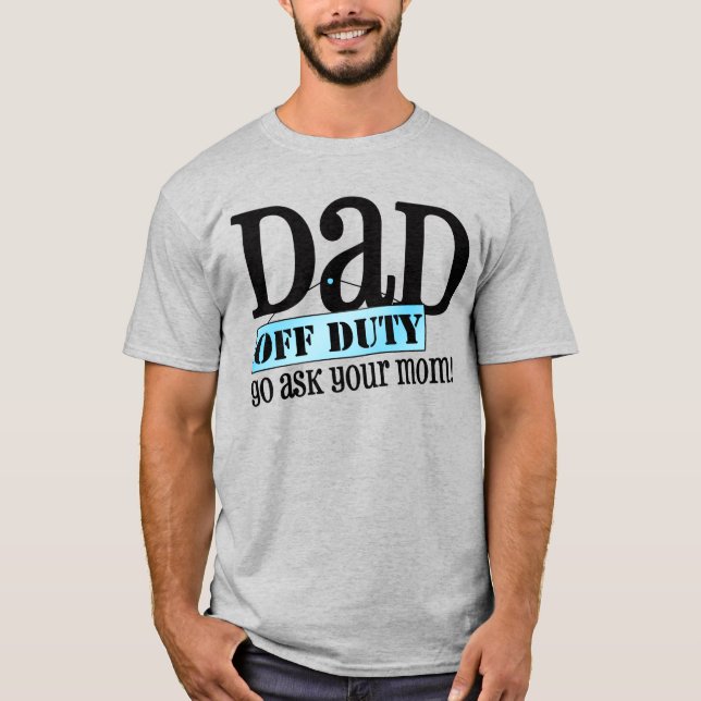 Dad Off Duty T-Shirt (Front)