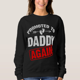 Dad Pregnancy Announcement Promoted to Daddy Again Sweatshirt