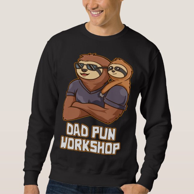 Dad Pun Workshop Dad Jokes Daddy Punchline Father  Sweatshirt (Front)