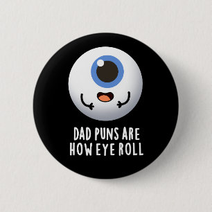 Dad Puns Are How Eye Roll Funny Eye Pun Dark BG 6 Cm Round Badge