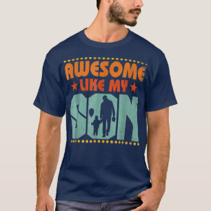 Dad Quote Awesome Like My Son Happy Father's Day F T-Shirt