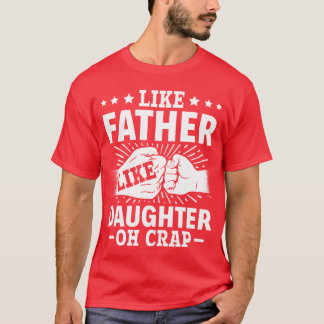 Dad Quote Fathers Day Like Father Like Daughter Oh T-Shirt