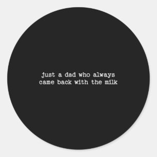 Dad Quote For Father's Day Just A Dad Who Came Hom Classic Round Sticker