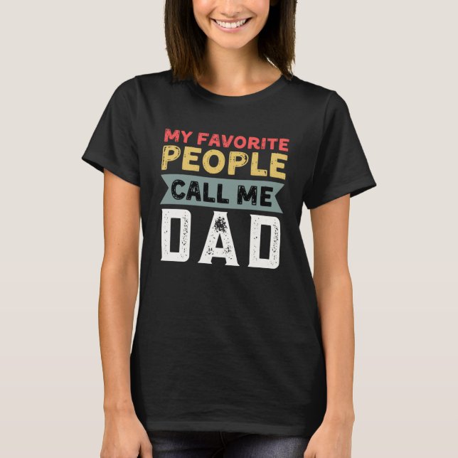 Dad Quote My Favorite People Call Me Dad Father s  T-Shirt (Front)