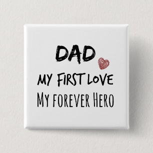 Dad Quote: My First Love, My Forever Hero 15 Cm Square Badge