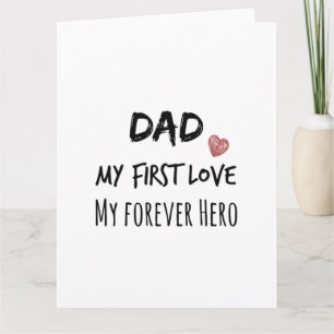 Dad Quote: My First Love, My Forever Hero Card