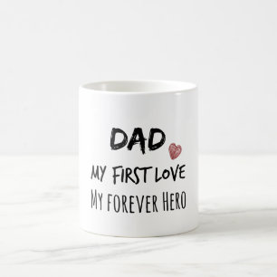 Dad Quote: My First Love, My Forever Hero Coffee Mug