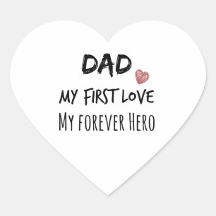 Dad Quote: My First Love, My Forever Hero Heart Sticker