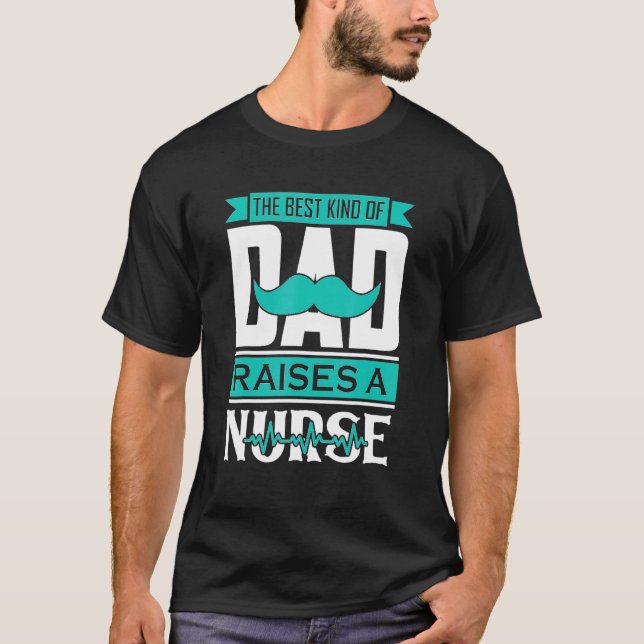 Dad Raises A Nurse T-Shirt (Front)