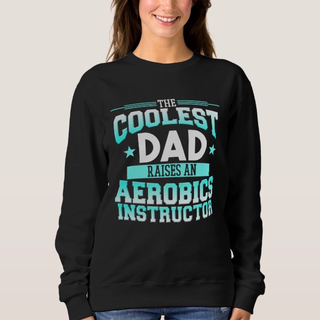 Dad Raises Aerobics Instructor Gym Fitness Expert  Sweatshirt (Front)