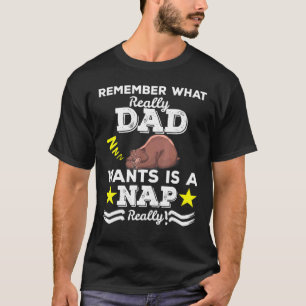 Dad Really Wants Is Nap  For Sleepy Head T-Shirt