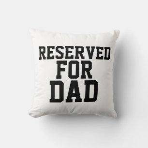 DAD RESERVED FOR DAD THROW PILLOWS