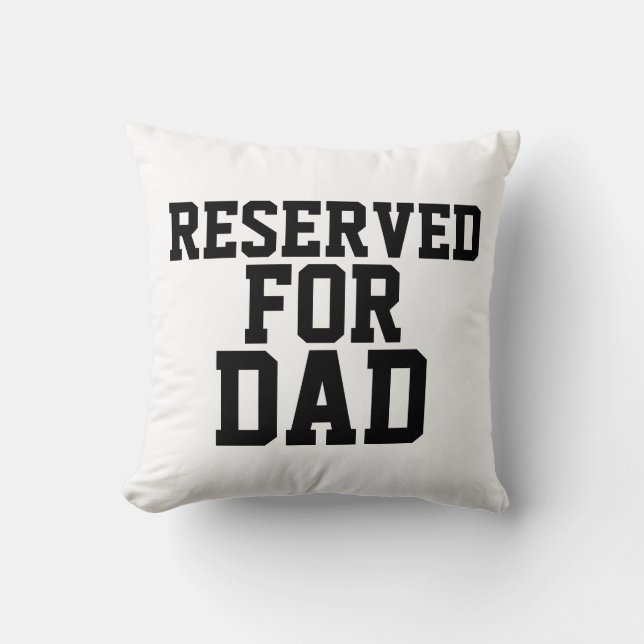 DAD RESERVED FOR DAD THROW PILLOWS (Front)