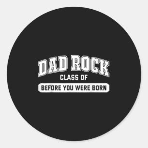 Dad Rock Cl Of Before You Were Born Classic Round Sticker