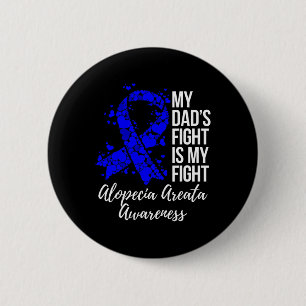 Dad’s Fight Is My Fight Alopecia Areata Awareness 6 Cm Round Badge
