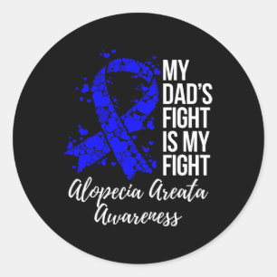 Dad’s Fight Is My Fight Alopecia Areata Awareness  Classic Round Sticker