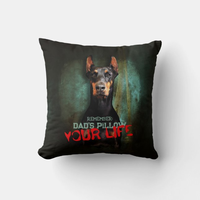 Dad’s Stuff, Your Life: Doberman Pinscher - Funny Cushion (Front)