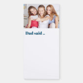 Dad Said .. Custom Photo Fun Magnetic Notepad (Front)