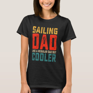 Dad Sailor Funny Boating Sailing Dad Like A Regula T-Shirt