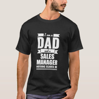 Dad Sales Manager Nothing Scares Me Father s Day P T-Shirt