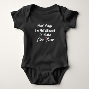 Dad Says I'm Not Allowed To Date Baby Girl Gift Bodysuit