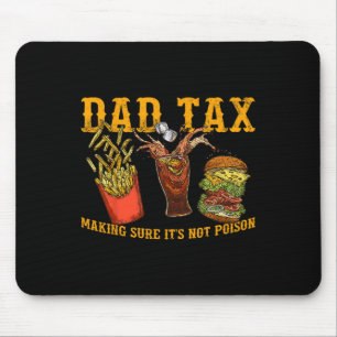 Dad Shirt Dad Tax Making Sure It's Not Poison  Mouse Pad