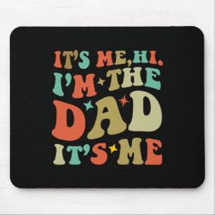 Dad Shirt Fathers Day Its Me Hi I'm The Dad Its Me Mouse Pad