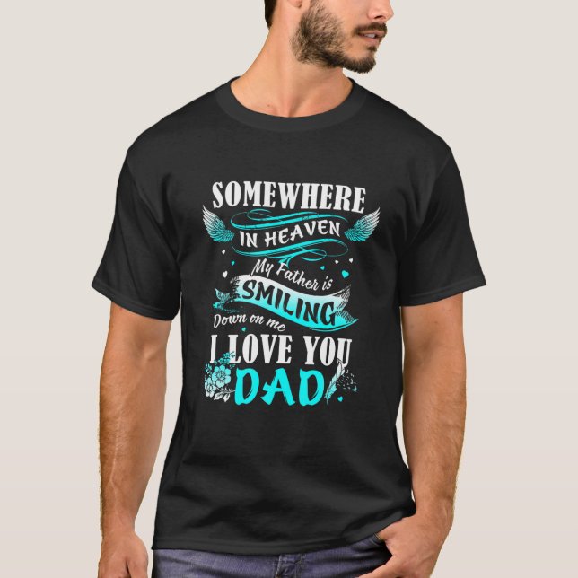 dad somewhere in heaven my father is smiling down  T-Shirt (Front)