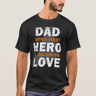Dad Son's First Hero A Daughter Love Father's Day T-Shirt