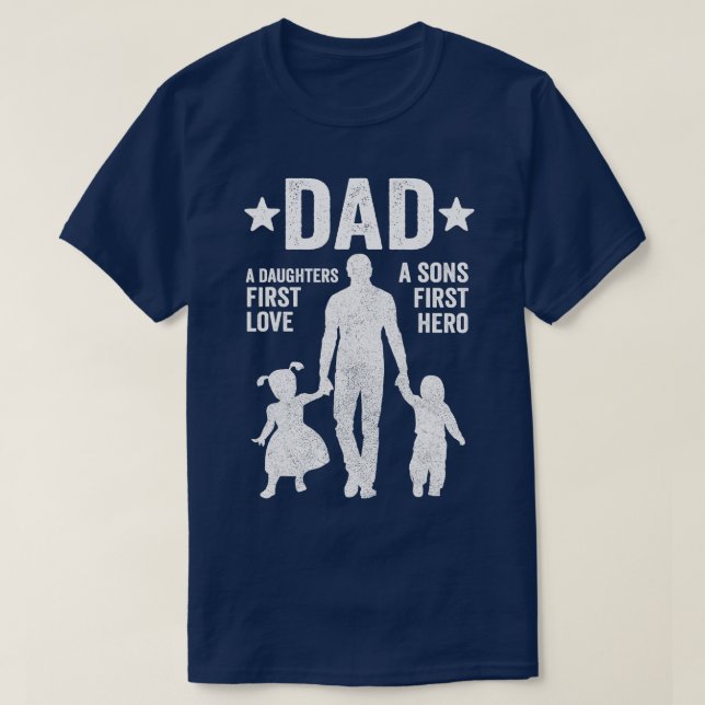 Dad Sons First Hero Daughter First Love  Fathers D T-Shirt (Design Front)