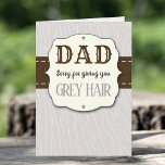 Dad, Sorry For Giving You Grey Hair Father's Day Card<br><div class="desc">Show your dad just how much you love him this Father's day with this trendy custom greeting card. Easily add your own personal message inside using the "personalise this template" box.</div>