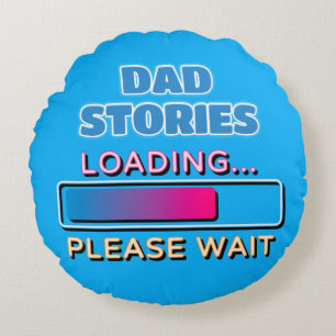 Dad Stories Loading Please Wait Round Cushion