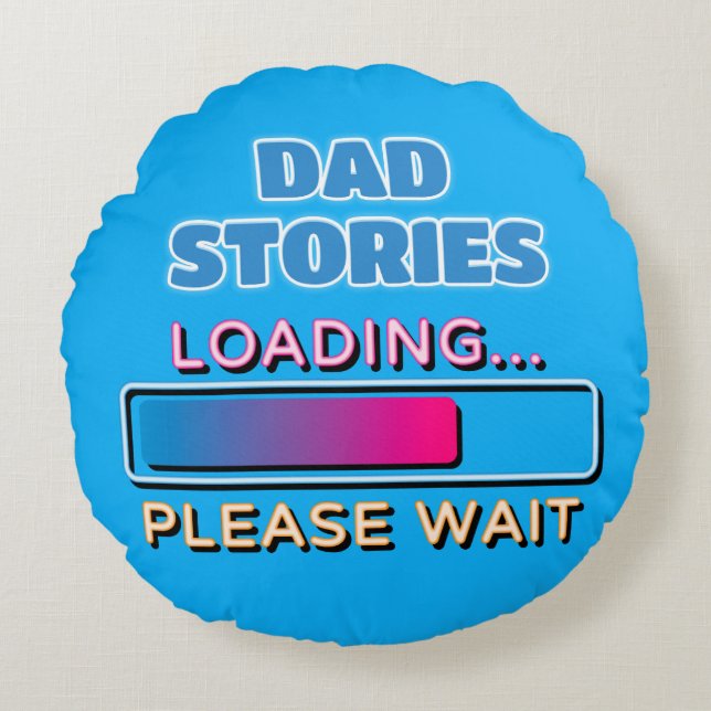 Dad Stories Loading Please Wait Round Cushion (Front)