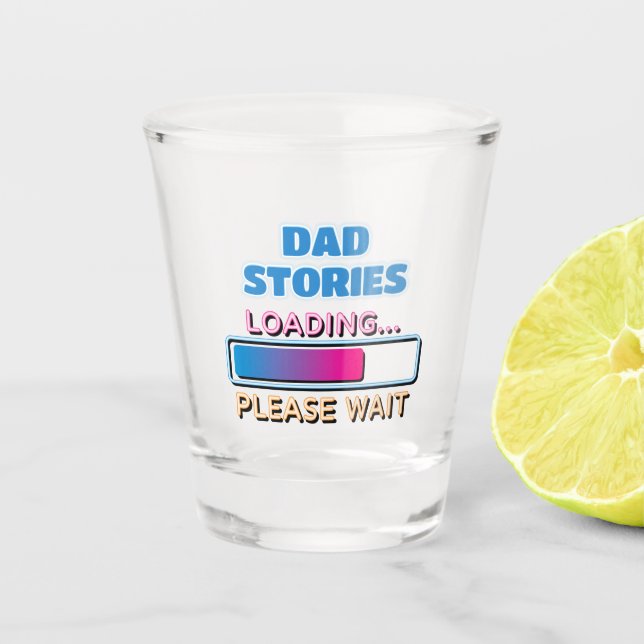 Dad Stories Loading Please Wait Shot Glass (Front)