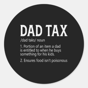 Dad Tax Definition Apparel Tee Classic Round Sticker