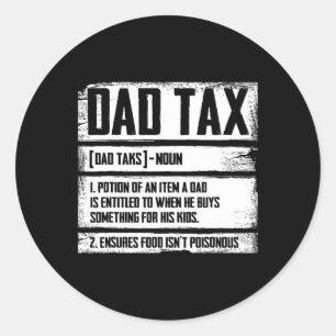 Dad Tax Definition Father's Day For Dad Daddy Mens Classic Round Sticker