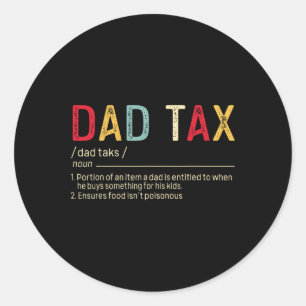 Dad Tax Definition Funny Father's Day  Classic Round Sticker