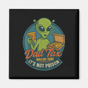 Dad Tax Funny Alien Pizza Joke For Dads Ufo Fan Magnet