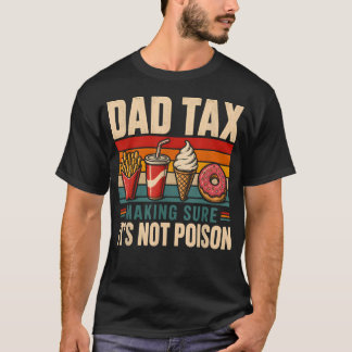 Dad Tax Funny Making Sure Not Poison Retro Proud T-Shirt